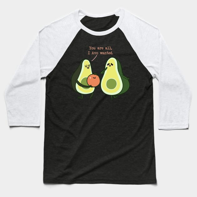 You Are All I Avo Wanted Avocado Baseball T-Shirt by huebucket